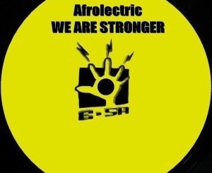 Afrolectric - We Are Stronger (Original Mix)