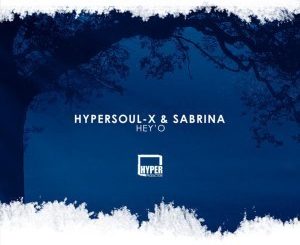 HyperSOUL-X & Sabrina – Hey’O (Main HT)