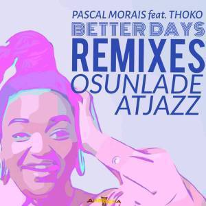 Pascal Morais - Better Days (Atjazz Astro Remix) Ft. Thoko
