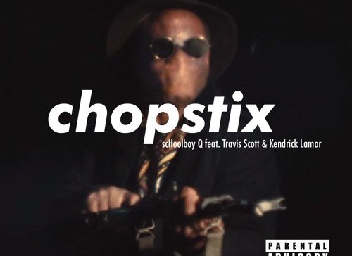 ScHoolboy Q – CHopstix Ft. Travis Scott & Kendrick Lamar