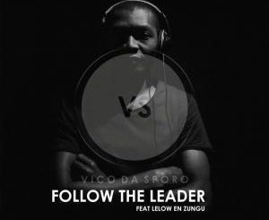 Vico Da Sporo Follow the Leader Ft. Lelow en zungu