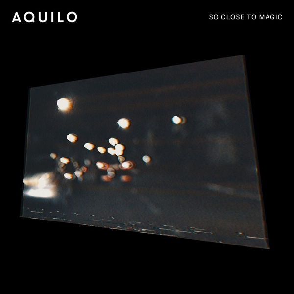 Aquilo - So Close to Magic