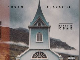 Pdot O – Kingdom Come Ft. Thokozile