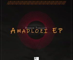 EP: Random Thoughts – Amadlozi