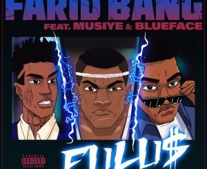 Farid Bang – FULU$ ft. Musiye & Blueface