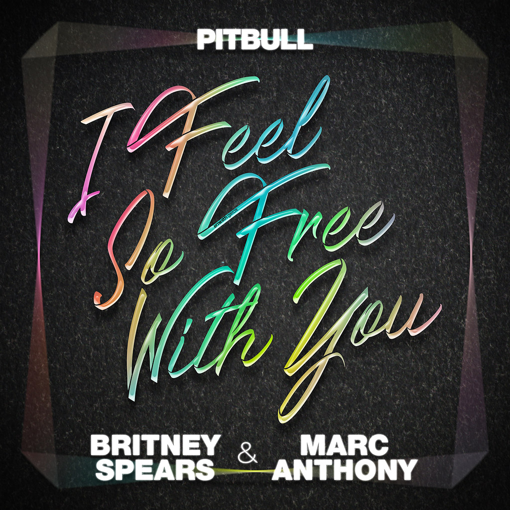 Pitbull Ft. Britney Spears & Marc Anthony – I Feel So Free With You