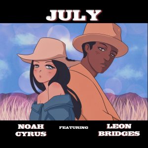Noah Cyrus Ft. Leon Bridges – July