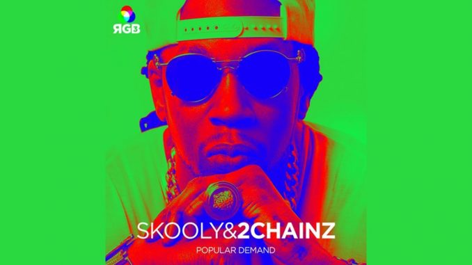 Skooly – Popular Demand Ft 2 Chainz