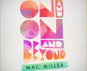 EP: Mac Miller - On and On and Beyond