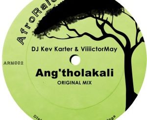 DJ Kev Karter & Viiiictormay – Ang’tholakali