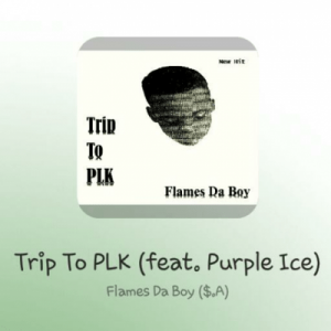 Flames Da Boy – Trip To PLK Ft. Purple Ice