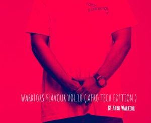 Afro Warrior – Warriors Flavour Vol.10 (Afro Tech Edition)