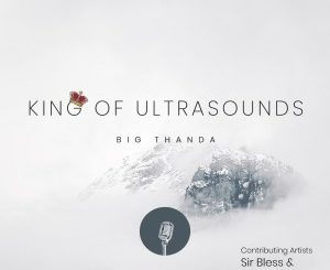 EP: Big Thanda – King of Ultrasounds