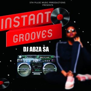 EP: DJ Abza SA – Instant Grooves