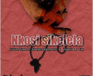 Fusion Tone – Nkosi Sikelela Ft. Fearless Element Zolani & J Cee
