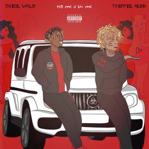 Juice WRLD & Trippie Redd – Tell Me U Luv Me