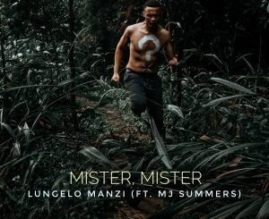 Lungelo Manzi – Mister Mister Ft. MJ Summers