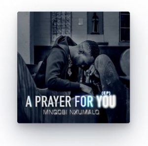 EP: Mnqobi Nxumalo – A Prayer For You