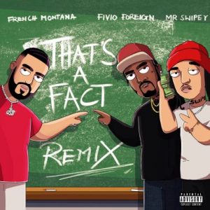 French Montana – That’s A Fact (Remix) [feat. Fivio Foreign & Mr Swipey]