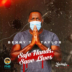 Benny T – Safe Hands, Save Lives Ft. Taylor