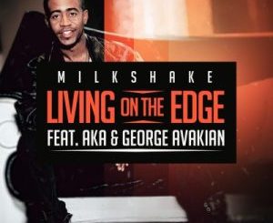 DJ Milkshake - Living on the Edge Ft. AKA & George Avakian