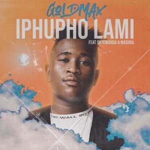Goldmax – Iphupho Lami Ft. Skye Wanda & Masuda
