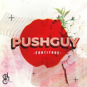 EP: Pushguy – Fortitude