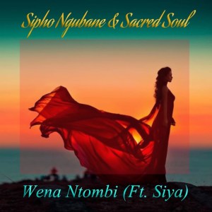 Sipho Ngubane, Sacred Soul & Siya - Wena Ntombi