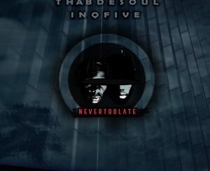 Thab De Soul – Never Too Late Ft. InQfive