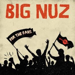 Big Nuz – For the Fans