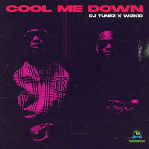 DJ Tunez - Cool Me Down (feat. WizKid)