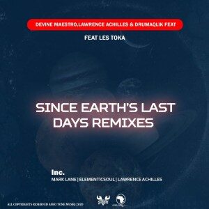 Devine Maestro – Since Earth Last days (Remixes) Ft. Lawrence Achilles, DrumaQlik, Les Toka