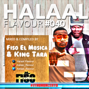 Fiso El Musica - Halaal Flavour #40 Ft. Dj King Tara