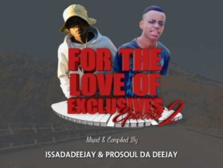 IssaDadeejay - For The Love Of Exclusives (Episode 2) Ft. Prosoul Da Deejay