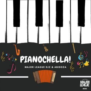 Major League DJz - Pianochella Ft. Abidoza