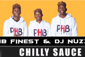 PHB Finest - Chilly Sauce Ft. DJ Nuzz