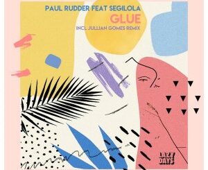 Paul Rudder – Glue (Jullian Gomes Remix) Ft. Segilola