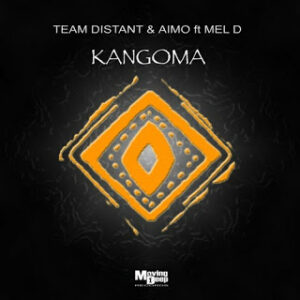 Team Distant – Kangoma (Vocal Mix) Ft. Mel D & Aimo