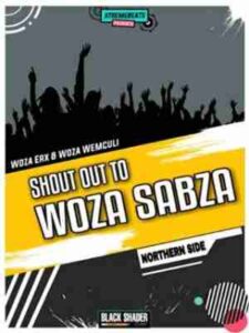 Woza erx – Shout Out To Woza Sabza Ft. Woza We Mculi