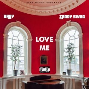 Zaddy Swag - Love Me Ft. Baby