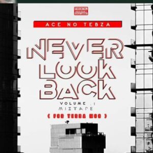 Stream And “Listen to Ace no Tebza – Never look Back Vol.1 (For Terra Mos)” “Fakaza Mp3” 320kbps flexyjams cdq Fakaza download datafilehost torrent download S
