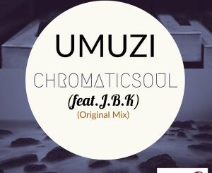 Chromaticsoul - Umuzi (Home) Feat. J.B.K