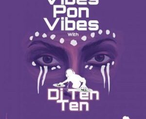 DJ Ten Ten – Vibes Pon Vibes Mix