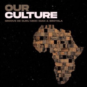 Groove De Guru - Our Culture Ft. Mick-Man & Broyola
