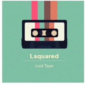 Lsquared – Lost Tape
