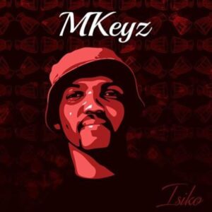 MKeyz - Angisakwazi Ft. C’buda M & Mhaw Keys