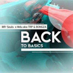 Mfr Souls - Back To Basics Feat. Mdu Aka Trp & Bongza