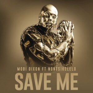Mobi Dixon - Save Me feat. Nontsikelelo