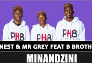 PHB Finest - Minandzini Ft B Brothers & Mr Grey