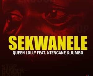 Queen Lolly – Sekwanele Ft. Ntencane & Jumbo